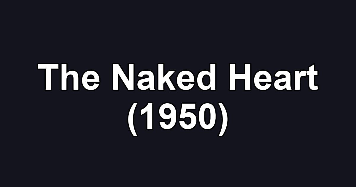 The Naked Heart (1950)
