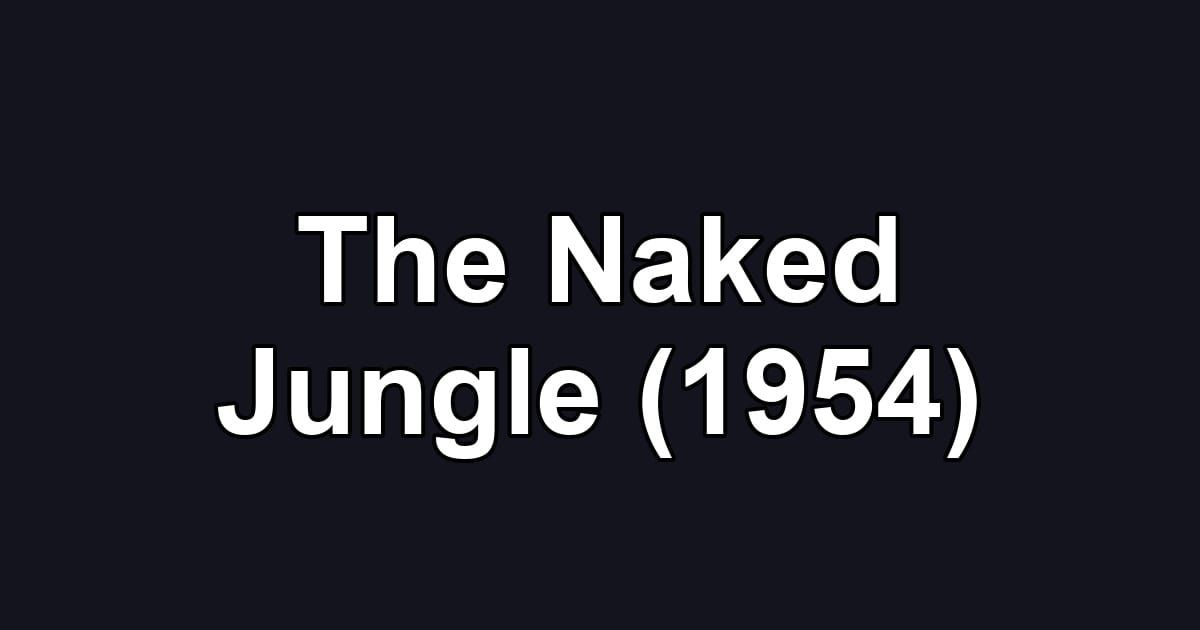 The Naked Jungle (1954)