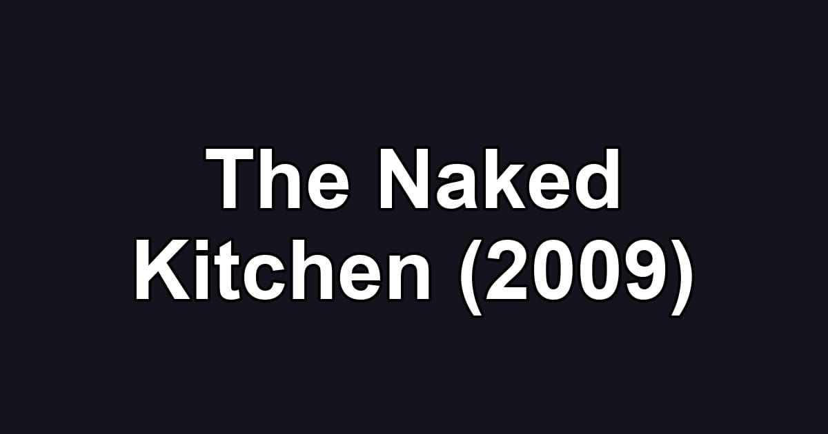 The Naked Kitchen (2009)