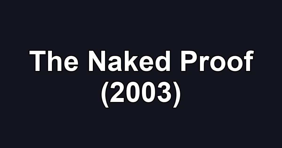 The Naked Proof (2003)
