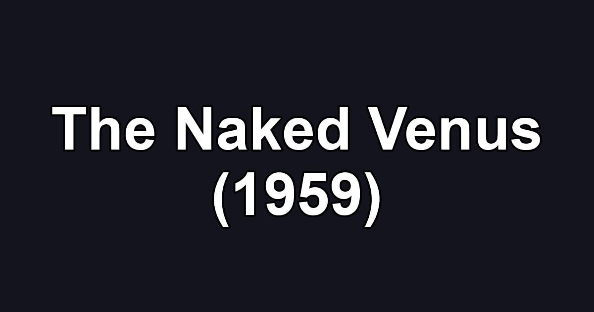 The Naked Venus (1959)