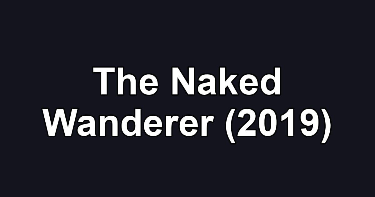 The Naked Wanderer (2019)