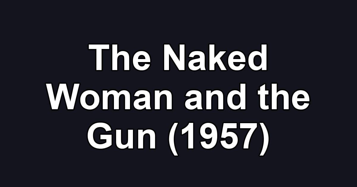 The Naked Woman and the Gun (1957)