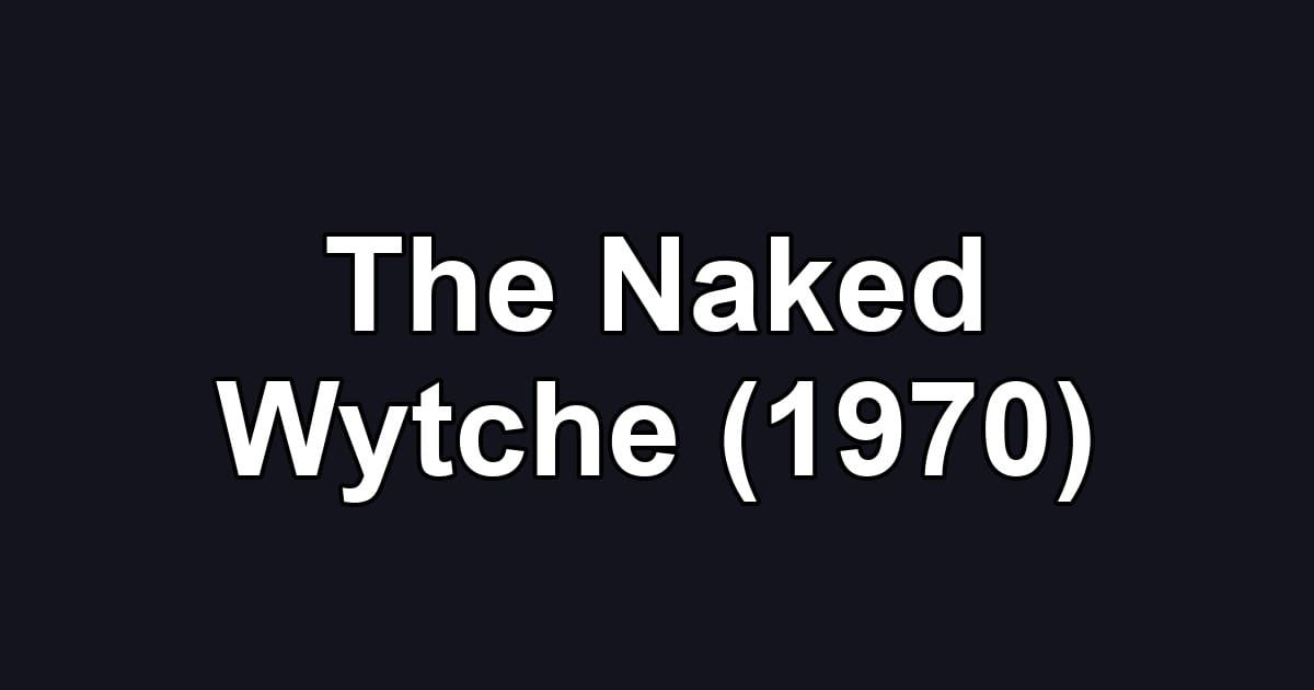 The Naked Wytche (1970)