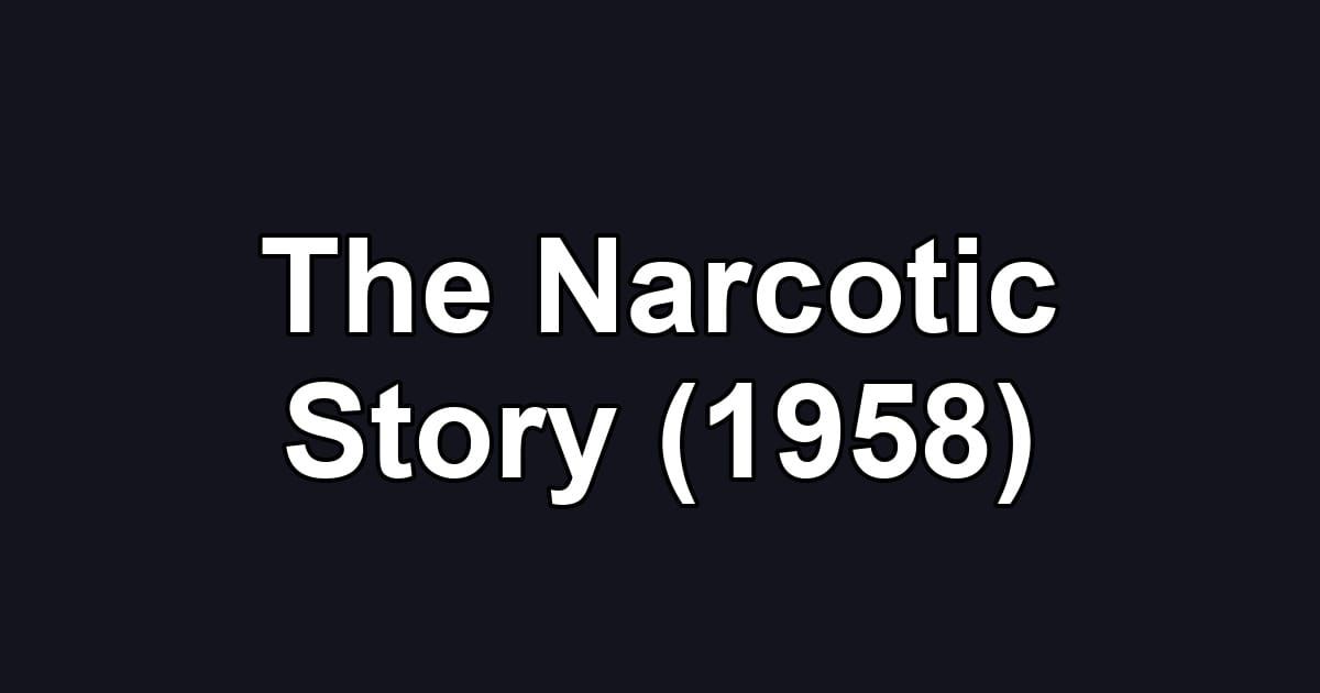 The Narcotic Story (1958)