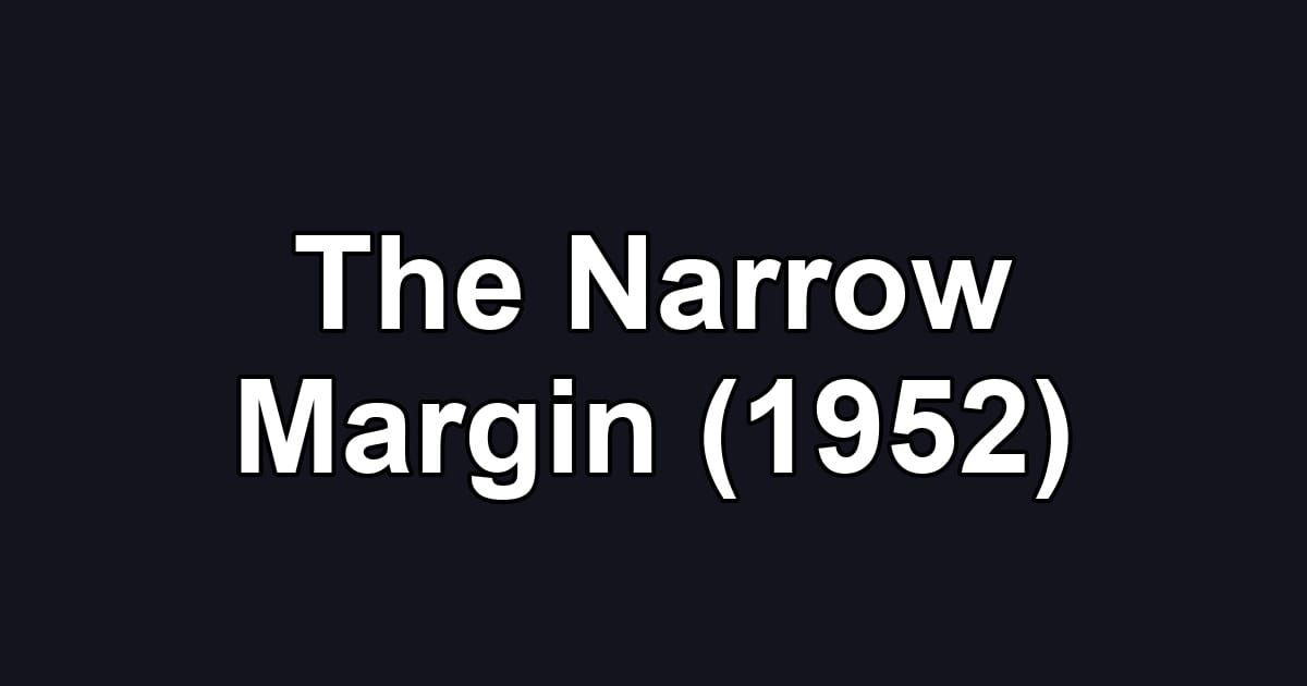 The Narrow Margin (1952)
