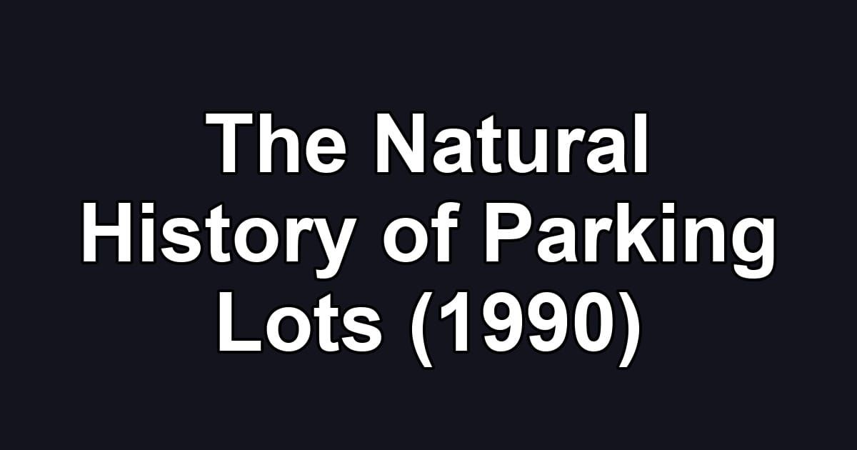The Natural History of Parking Lots (1990)