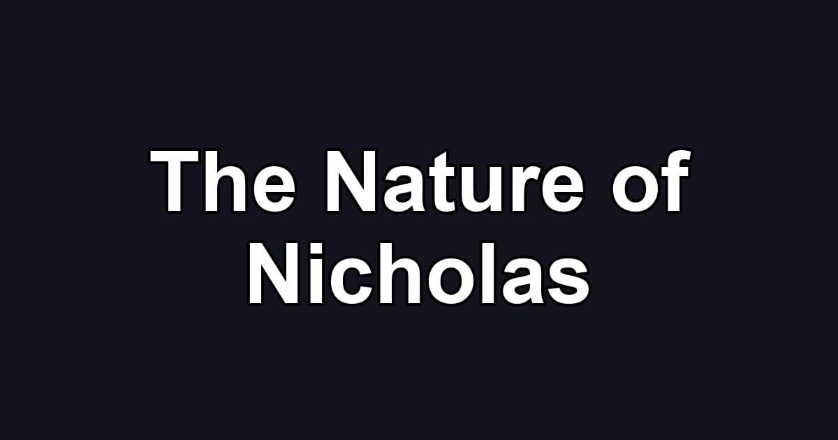 The Nature of Nicholas
