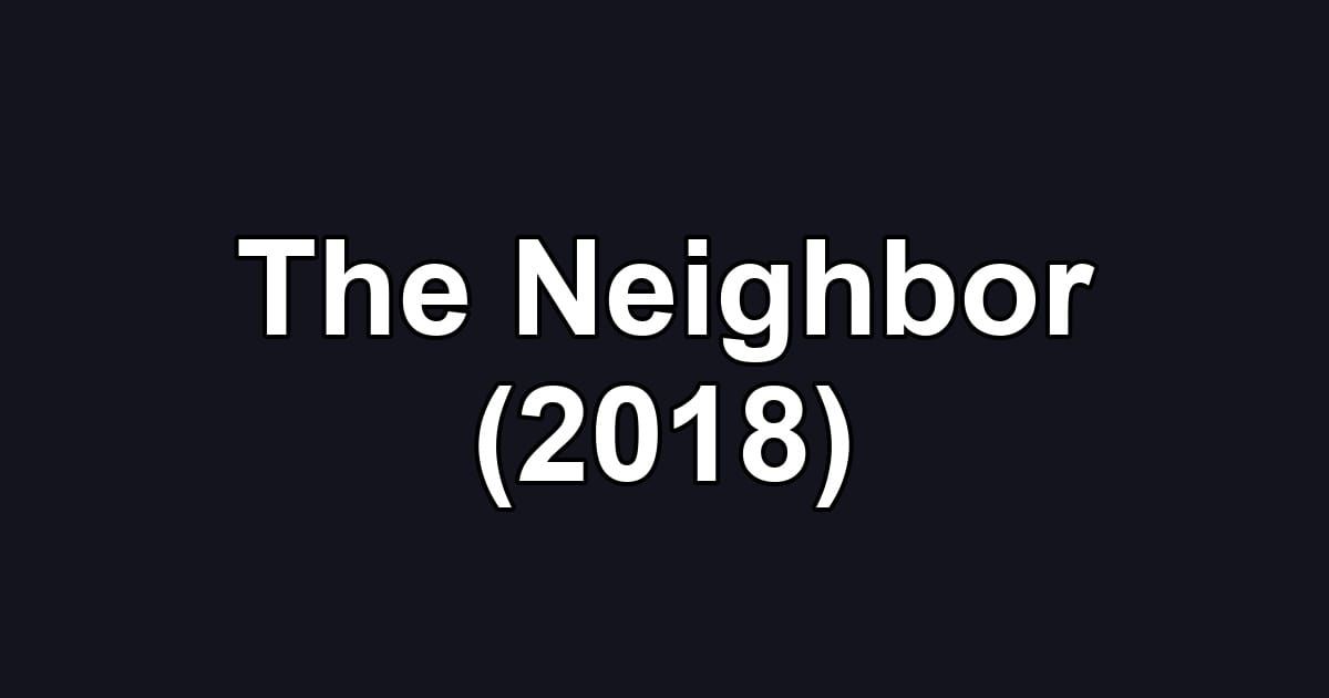The Neighbor (2018)
