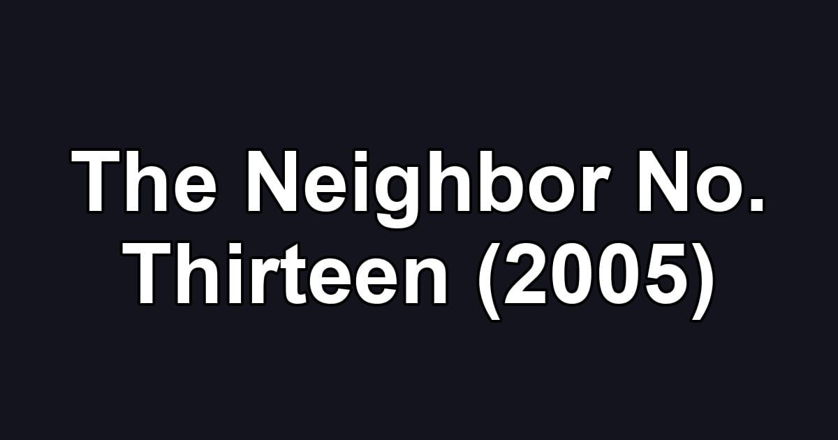 The Neighbor No. Thirteen (2005)