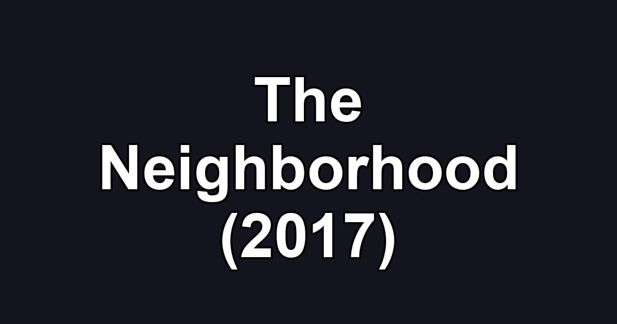 The Neighborhood (2017)