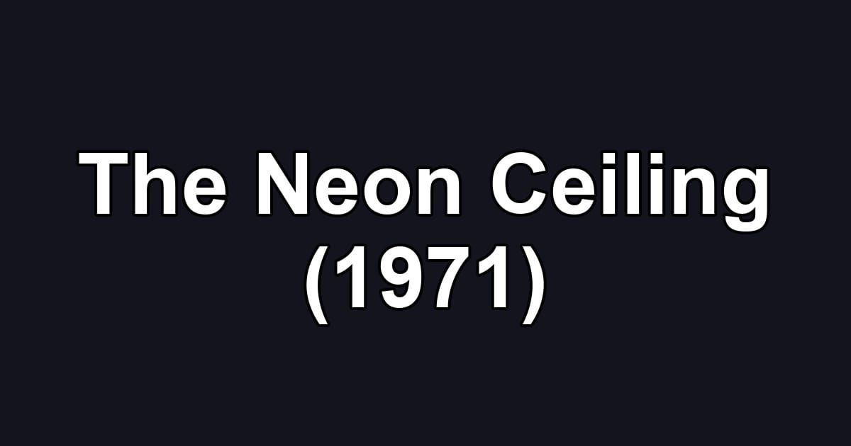 The Neon Ceiling (1971)
