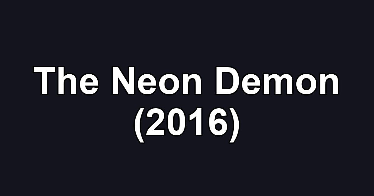 The Neon Demon (2016)