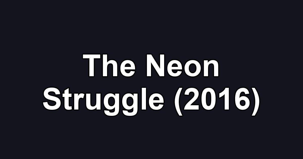 The Neon Struggle (2016)