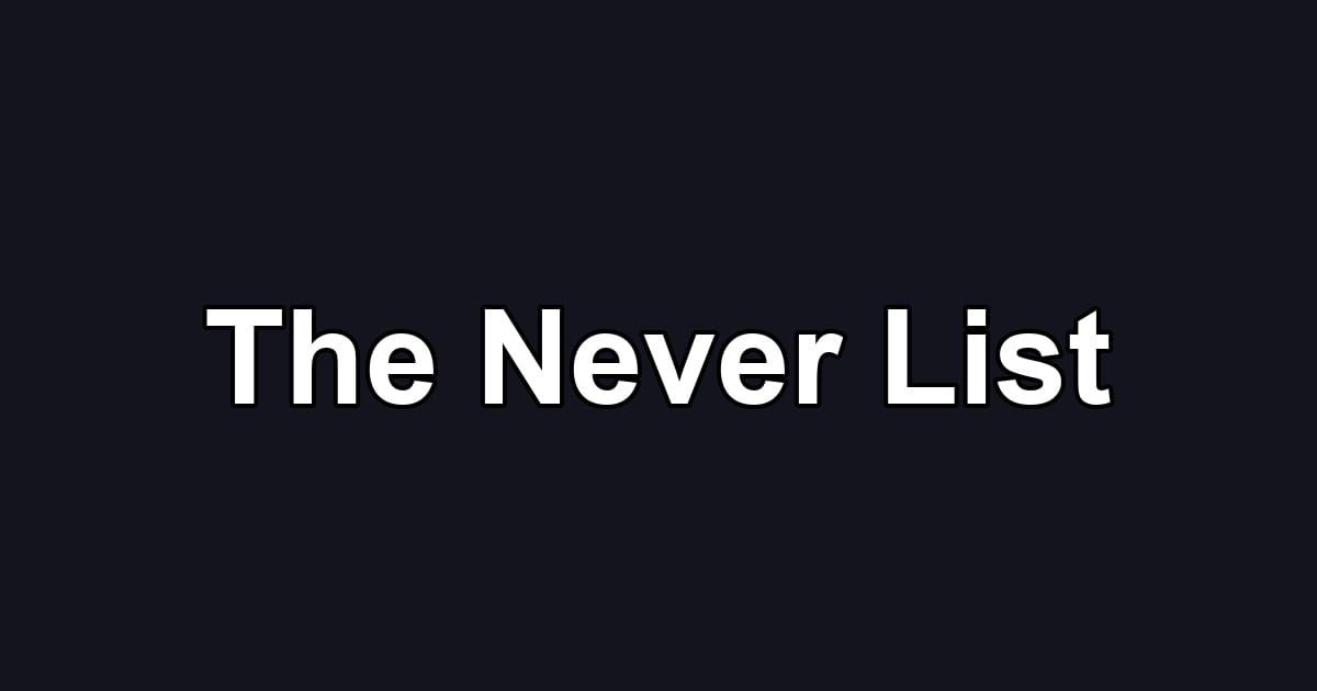 The Never List