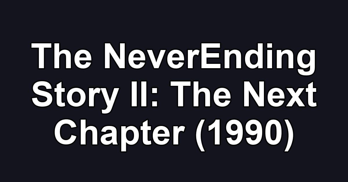 The NeverEnding Story II: The Next Chapter (1990)