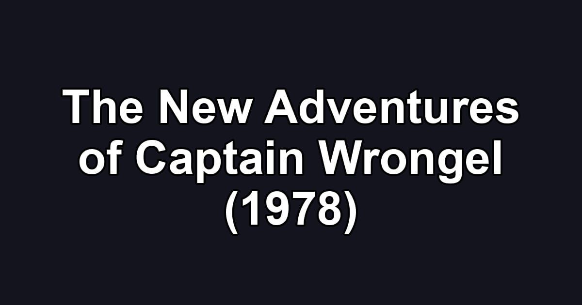 The New Adventures of Captain Wrongel (1978)