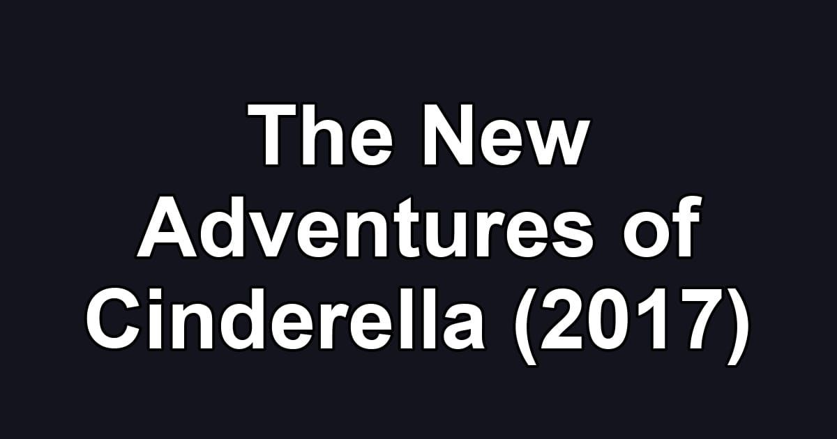The New Adventures of Cinderella (2017)