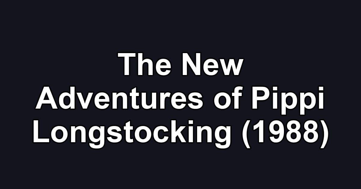 The New Adventures of Pippi Longstocking (1988)