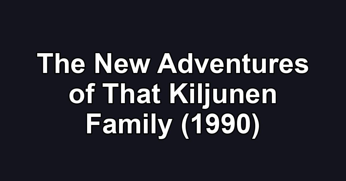 The New Adventures of That Kiljunen Family (1990)