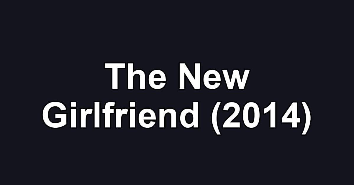 The New Girlfriend (2014)