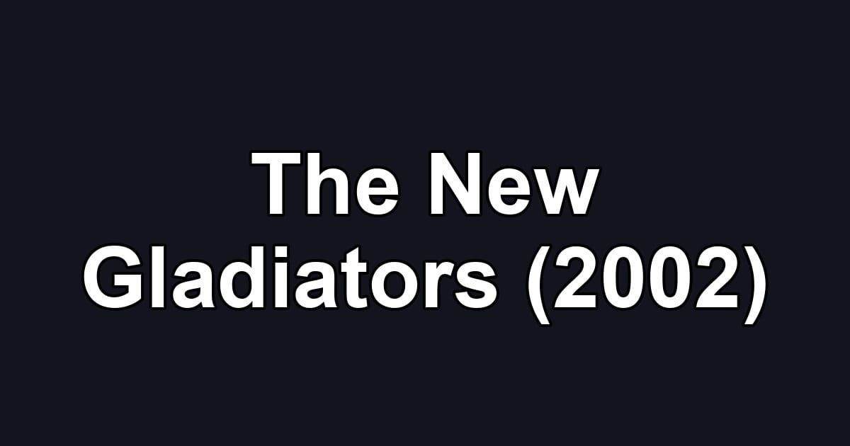 The New Gladiators (2002)