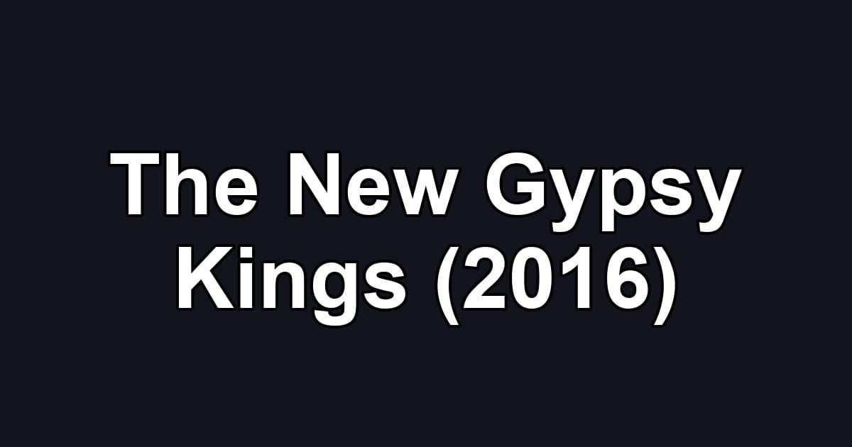 The New Gypsy Kings (2016)
