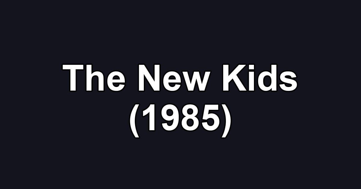 The New Kids (1985)