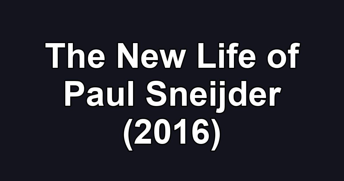 The New Life of Paul Sneijder (2016)