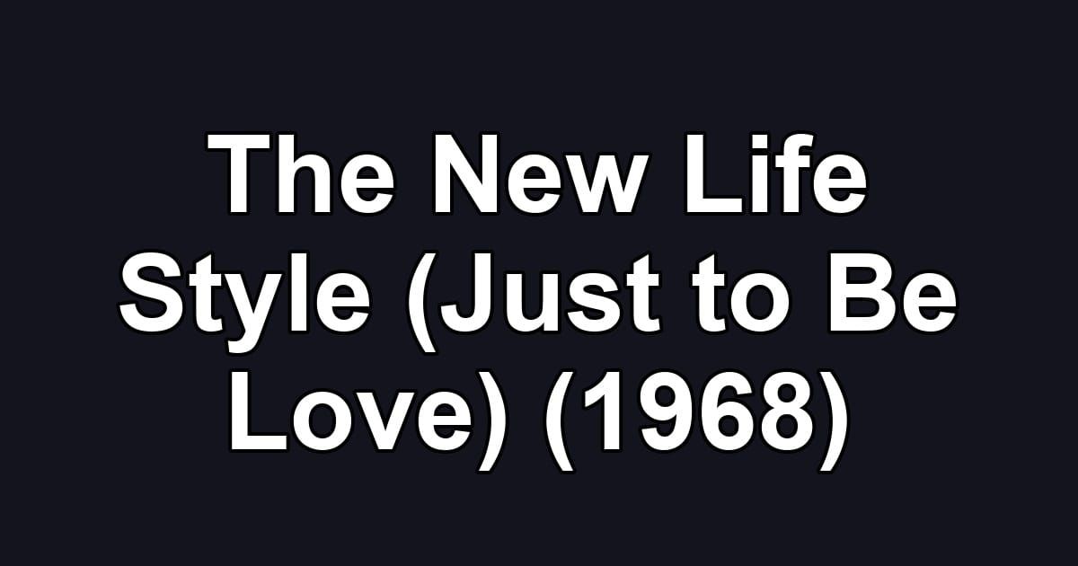 The New Life Style (Just to Be Love) (1968)