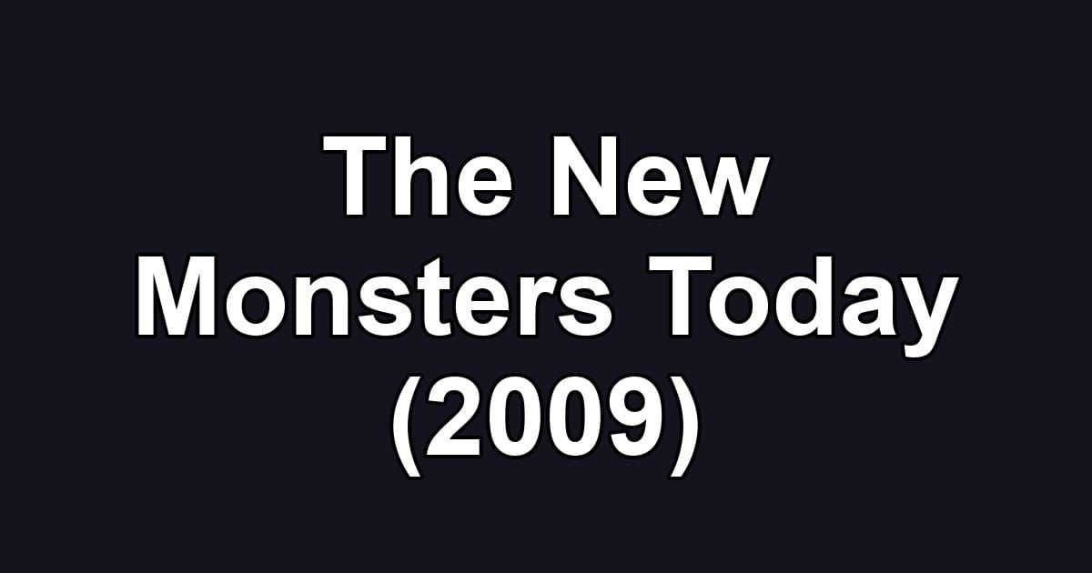 The New Monsters Today (2009)