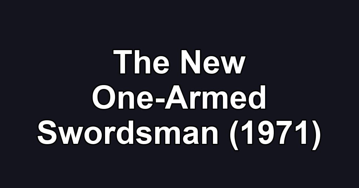 The New One-Armed Swordsman (1971)