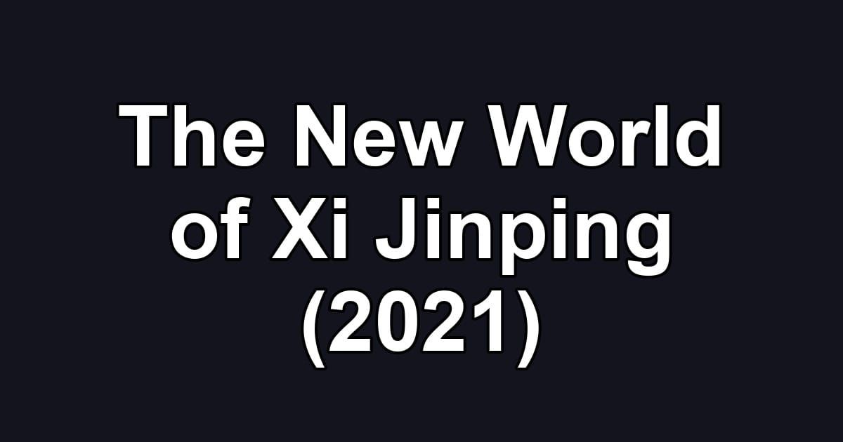 The New World of Xi Jinping (2021)