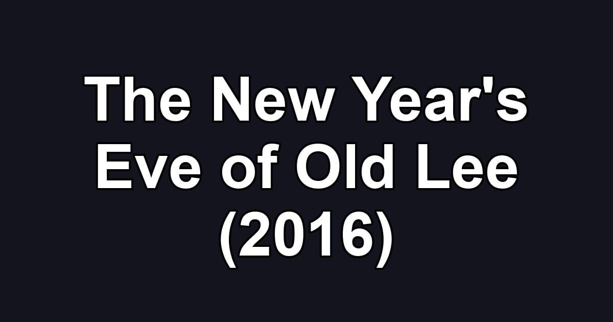 The New Year's Eve of Old Lee (2016)