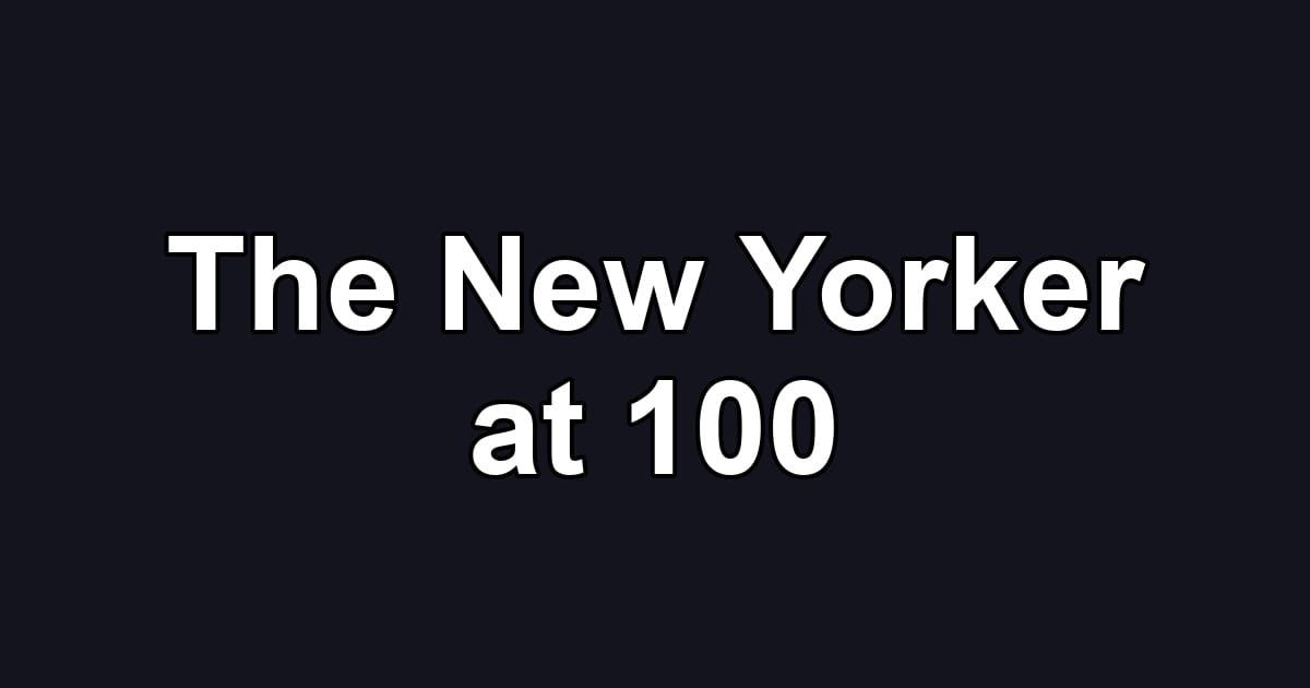 The New Yorker at 100