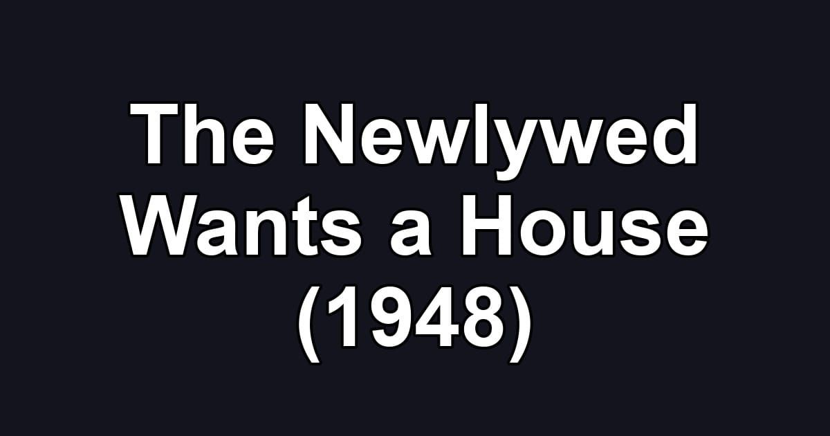 The Newlywed Wants a House (1948)