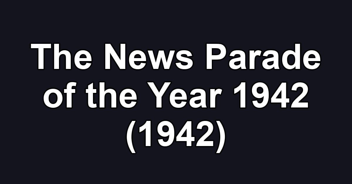 The News Parade of the Year 1942 (1942)