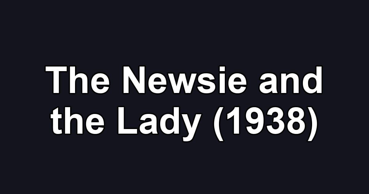 The Newsie and the Lady (1938)
