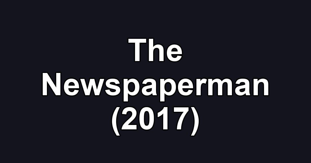The Newspaperman (2017)