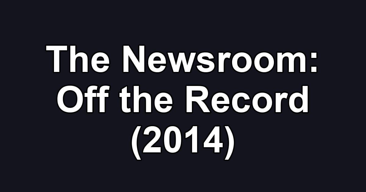 The Newsroom: Off the Record (2014)