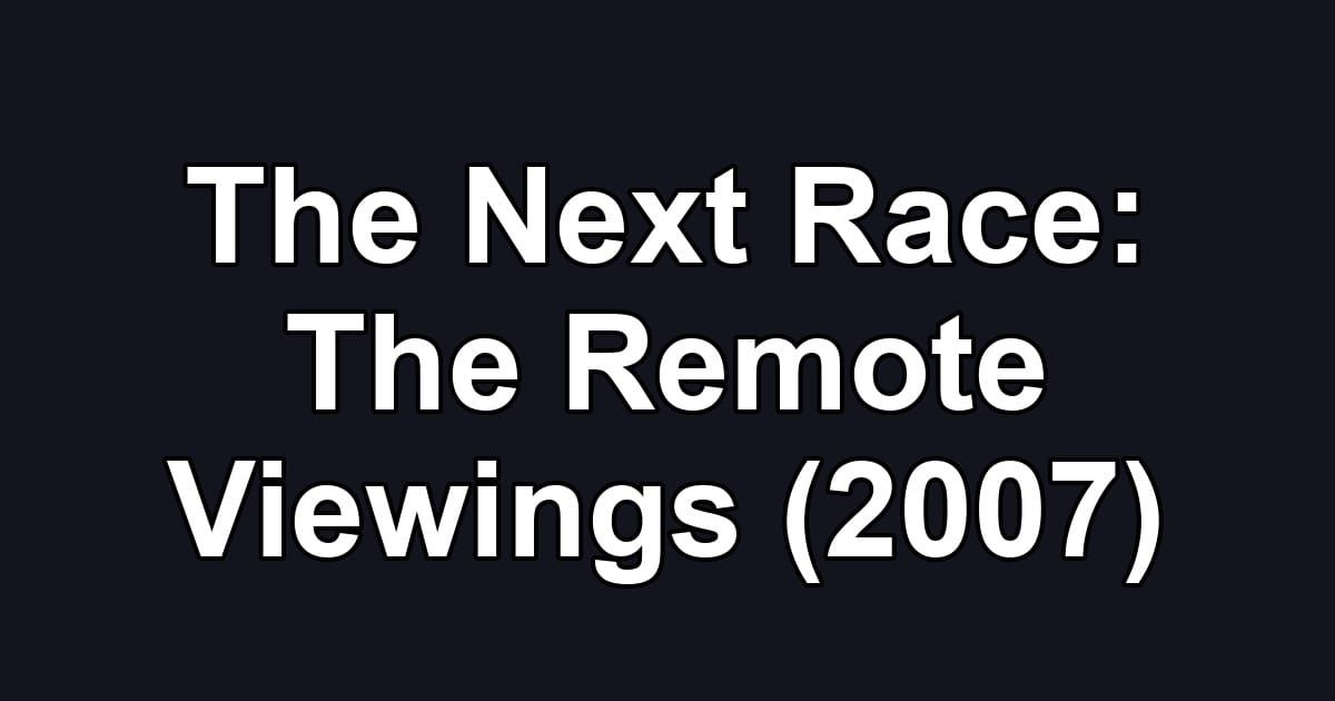 The Next Race: The Remote Viewings (2007)