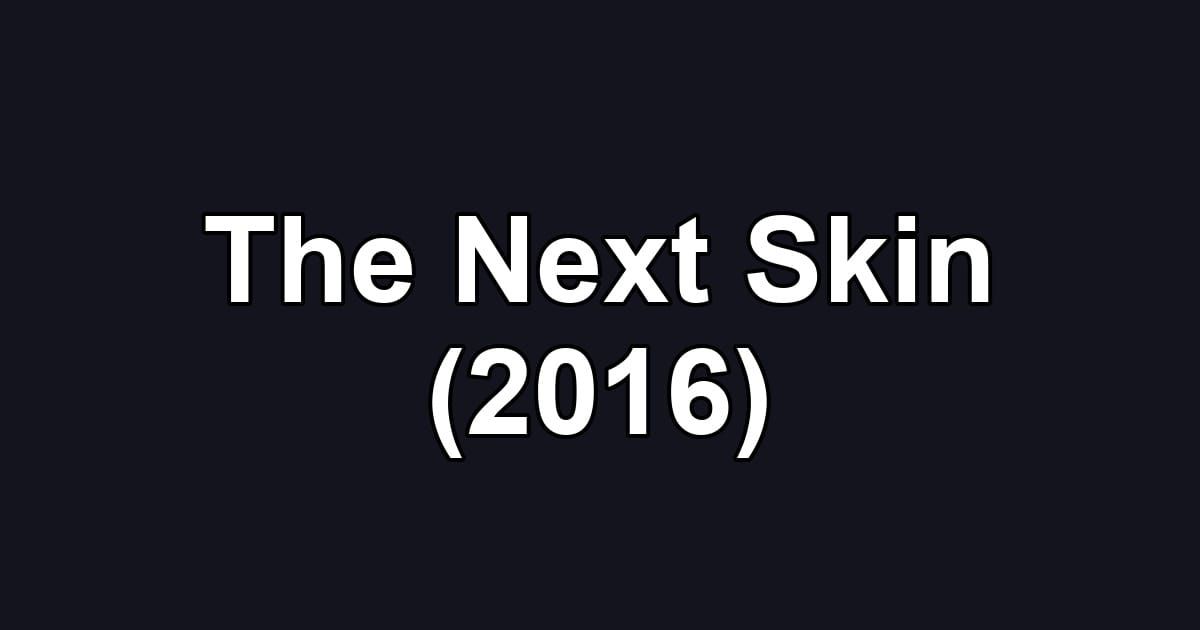 The Next Skin (2016)