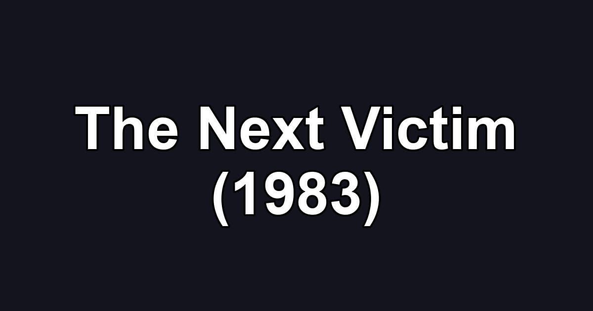 The Next Victim (1983)