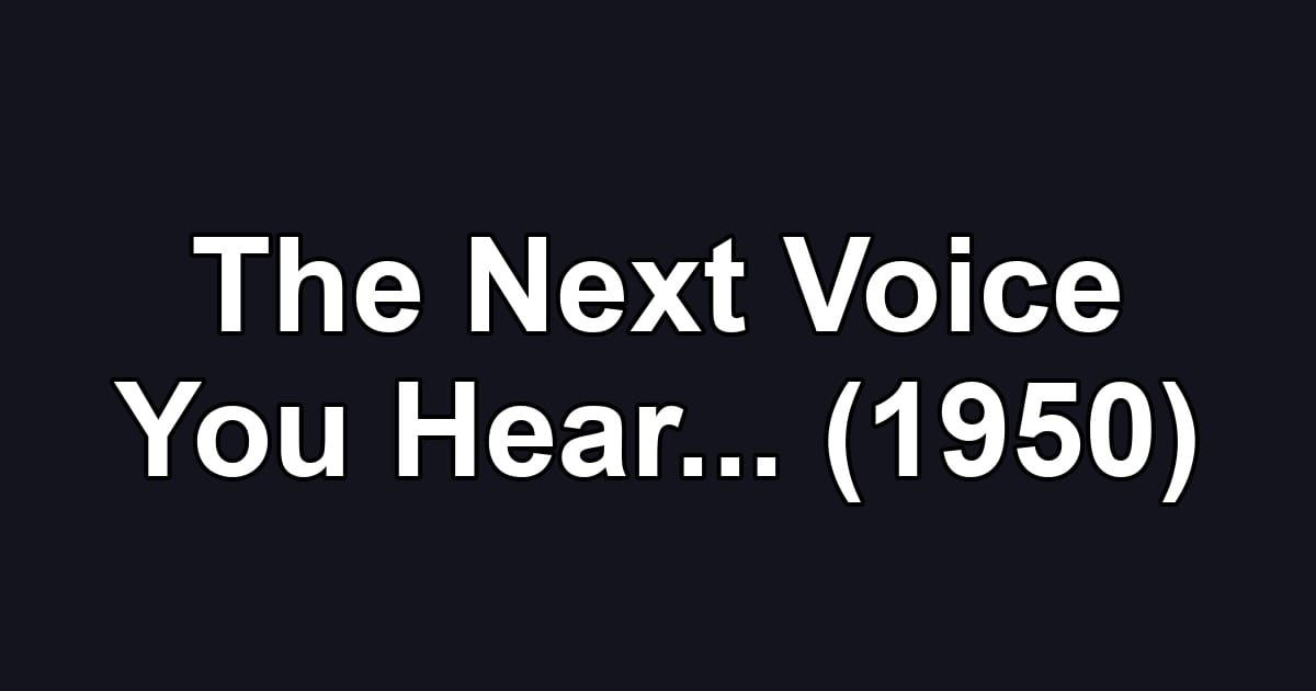 The Next Voice You Hear... (1950)
