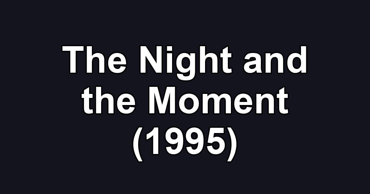 The Night and the Moment (1995)