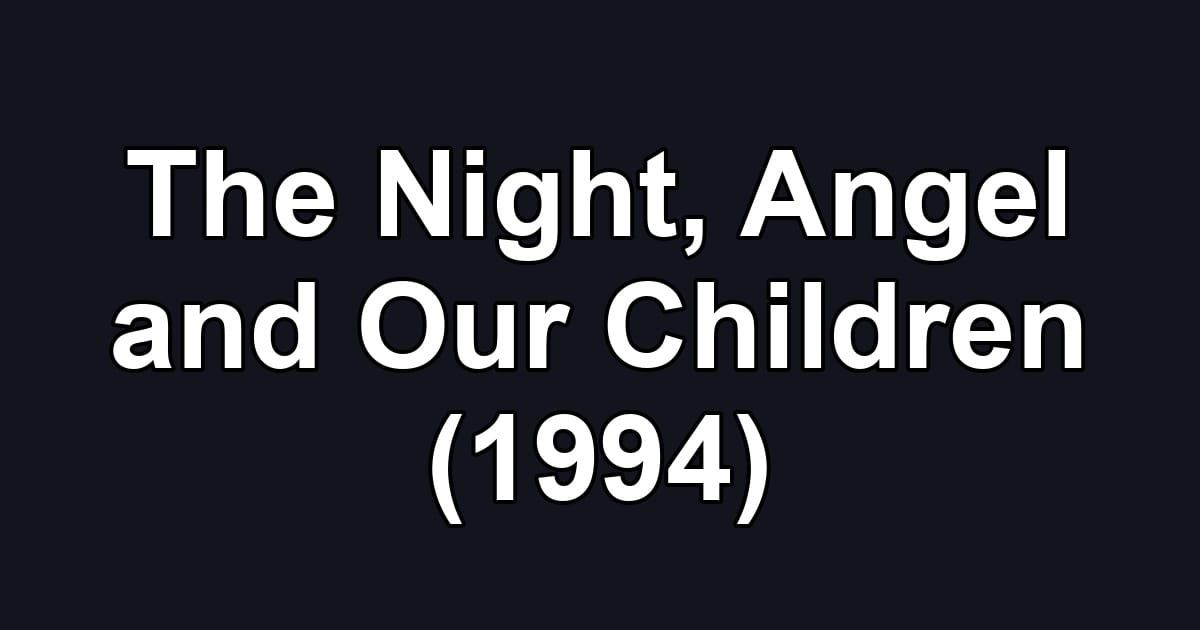 The Night, Angel and Our Children (1994)