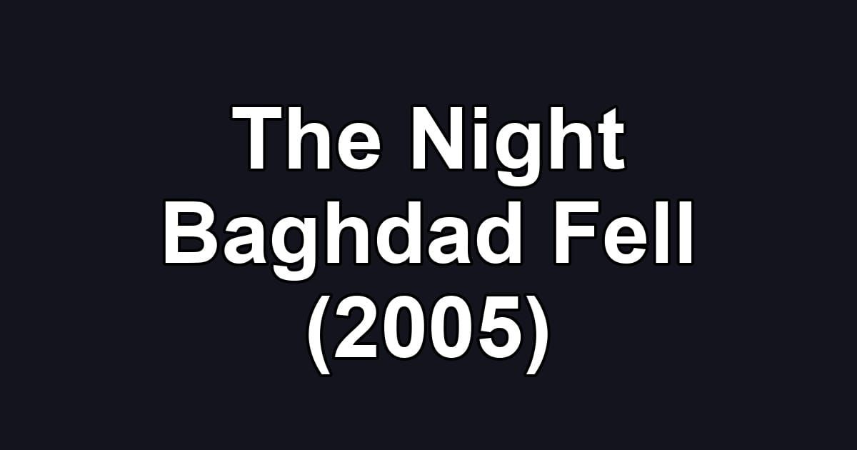 The Night Baghdad Fell (2005)