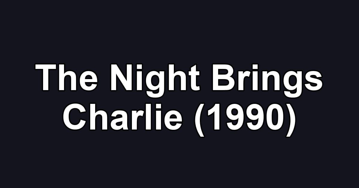 The Night Brings Charlie (1990)