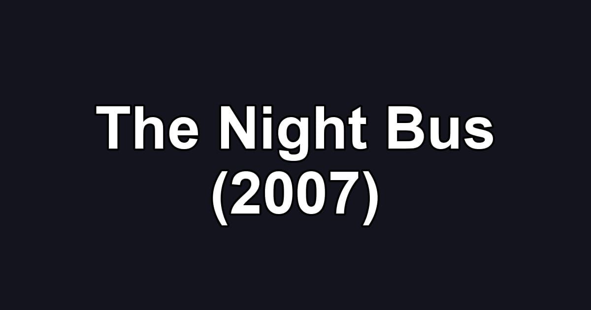 The Night Bus (2007)
