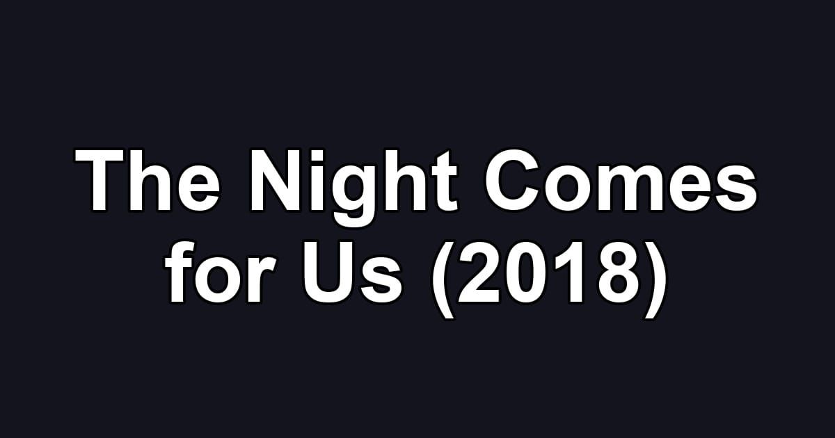 The Night Comes for Us (2018)